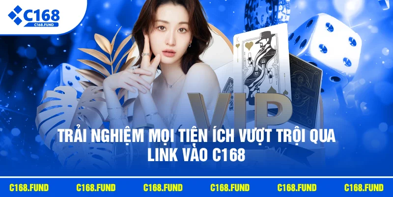 Trải nghiệm mọi tiện ích vượt trội qua link vào C168